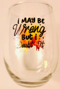 I May Be Wrong Wine Glass